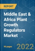 Middle East & Africa Plant Growth Regulators Market - Growth, Trends, COVID-19 Impact, and Forecasts (2022 - 2027)- Product Image