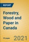 Forestry, Wood and Paper in Canada - Product Thumbnail Image