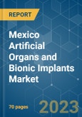 Mexico Artificial Organs and Bionic Implants Market - Growth, Trends, COVID-19 Impact, and Forecasts (2023-2028)- Product Image