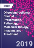 Oligodendroglioma. Clinical Presentation, Pathology, Molecular Biology, Imaging, and Treatment- Product Image
