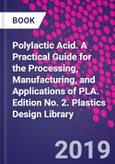 Polylactic Acid. A Practical Guide for the Processing, Manufacturing, and Applications of PLA. Edition No. 2. Plastics Design Library- Product Image