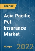 Asia Pacific Pet Insurance Market - Growth, Trends, COVID-19 Impact, and Forecasts (2022 - 2027)- Product Image