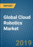 Global Cloud Robotics Market Research and Forecast, 2019-2025- Product Image