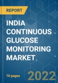 INDIA CONTINUOUS GLUCOSE MONITORING (CGM) MARKET - GROWTH, TRENDS, COVID-19 IMPACT, AND FORECASTS (2022 - 2027)- Product Image