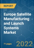 Europe Satellite Manufacturing and Launch Systems Market - Growth, Trends, COVID-19 Impact, and Forecasts (2022 - 2027)- Product Image
