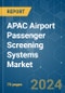 APAC Airport Passenger Screening Systems - Market Share Analysis, Industry Trends & Statistics, Growth Forecasts 2019 - 2029 - Product Thumbnail Image