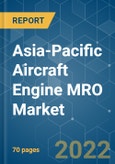 Asia-Pacific Aircraft Engine MRO Market - Growth, Trends, COVID-19 Impact, and Forecasts (2022 - 2027)- Product Image