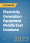 Electricity Generation Equipment Middle East Database - Product Image