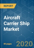 Aircraft Carrier Ship Market - Growth, Trends, and Forecasts (2020 - 2025)- Product Image