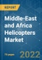 Middle-East and Africa Helicopters Market - Growth, Trends, COVID-19 Impact, and Forecasts (2022 - 2027) - Product Image