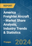America Freighter Aircraft - Market Share Analysis, Industry Trends & Statistics, Growth Forecasts 2019 - 2029- Product Image
