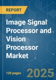 Image Signal Processor and Vision Processor - Market Share Analysis, Industry Trends & Statistics, Growth Forecasts (2025 - 2030)- Product Image