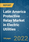 Latin America Protective Relay Market in Electric Utilities - Growth, Trends, COVID-19 Impact, and Forecasts (2022 - 2027)- Product Image