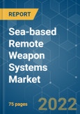 Sea-based Remote Weapon Systems Market - Growth, Trends, COVID-19 Impact, and Forecasts (2022 - 2027)- Product Image