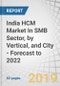 India HCM Market In SMB Sector, by Vertical, and City - Forecast to 2022 - Product Thumbnail Image