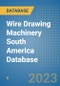 Wire Drawing Machinery South America Database - Product Image