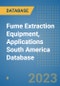 Fume Extraction Equipment, Applications South America Database - Product Image
