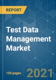 Test Data Management Market - Growth, Trends, COVID-19 Impact, and Forecasts (2021 - 2026)- Product Image