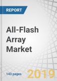 All-Flash Array Market by Flash Media, Storage Architecture/Access Pattern, Industry, and Geography - Global Forecast to 2023- Product Image