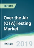 Over the Air (OTA)Testing Market - Forecasts from 2019 to 2024- Product Image