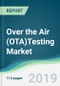 Over the Air (OTA)Testing Market - Forecasts from 2019 to 2024 - Product Thumbnail Image