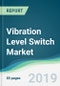 Vibration Level Switch Market - Forecasts from 2019 to 2024 - Product Thumbnail Image