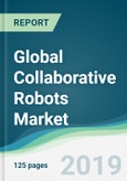 Global Collaborative Robots Market - Forecasts from 2019 to 2024- Product Image