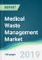 Medical Waste Management Market - Forecasts from 2019 to 2024 - Product Thumbnail Image