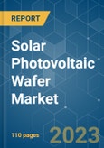 Solar Photovoltaic Wafer Market - Growth, Trends, and Forecasts (2023-2028)- Product Image