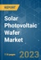 Solar Photovoltaic Wafer Market - Growth, Trends, and Forecasts (2023-2028) - Product Image