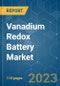 Vanadium Redox Battery Market - Growth, Trends, COVID-19 Impact, and Forecasts (2022 - 2027) - Product Image
