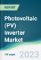 Photovoltaic (PV) Inverter Market - Forecasts from 2023 to 2028 - Product Image