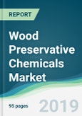 Wood Preservative Chemicals Market - Forecasts from 2019 to 2024- Product Image
