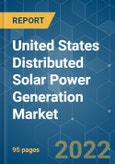United States Distributed Solar Power Generation Market - Growth, Trends, COVID-19 Impact, and Forecasts (2022 - 2027)- Product Image