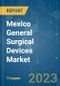 Mexico General Surgical Devices Market - Growth, Trends, COVID-19 Impact, and Forecasts (2023-2028) - Product Image