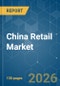 China Retail - Market Share Analysis, Industry Trends & Statistics, Growth Forecasts (2026-2031) - Product Thumbnail Image