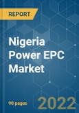 Nigeria Power EPC Market - Growth, Trends, COVID-19 Impact, and Forecasts (2022 - 2027)- Product Image