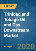 Trinidad and Tobago Oil and Gas Downstream Market - Growth, Trends, and Forecasts (2020 - 2025)- Product Image