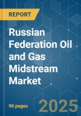 Russian Federation Oil and Gas Midstream - Market Share Analysis, Industry Trends & Statistics, Growth Forecasts (2025 - 2030)- Product Image