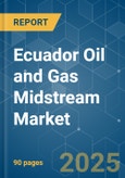 Ecuador Oil and Gas Midstream - Market Share Analysis, Industry Trends & Statistics, Growth Forecasts (2025 - 2030)- Product Image