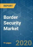 Border Security Market - Growth, Trends, and Forecast (2020 - 2025)- Product Image