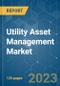 Utility Asset Management Market - Growth, Trends, COVID-19 Impact, and Forecasts (2023-2028) - Product Image
