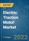 Electric Traction Motor Market - Growth, Trends, COVID-19 Impact, and Forecasts (2022 - 2027) - Product Image