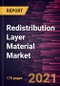 Redistribution Layer Material Market Forecast to 2028 - COVID-19 Impact and Global Analysis - Product Thumbnail Image