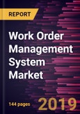 Work Order Management System Market to 2027 - Global Analysis and Forecasts by Deployment Type, Component; and End-user Industry- Product Image