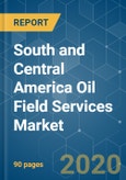 South and Central America Oil Field Services Market - Growth, Trends, and Forecasts (2020 - 2025)- Product Image