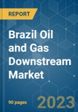 Brazil Oil and Gas Downstream Market - Growth, Trends, and Forecasts (2023-2028)- Product Image