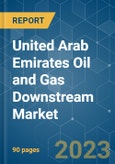 United Arab Emirates Oil and Gas Downstream Market - Growth, Trends, and Forecasts (2023-2028)- Product Image