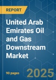 United Arab Emirates Oil and Gas Downstream Market - Growth, Trends, and Forecasts (2023-2028)- Product Image