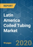Latin America Coiled Tubing Market - Growth, Trends, and Forecasts (2020 - 2025)- Product Image